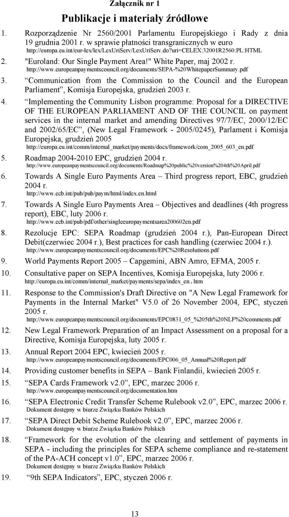 org/documents/sepa-%20whitepapersummary.pdf 3. Communication from the Commission to the Council and the European Parliament, Komisja Europejska, grudzień 2003 r. 4.