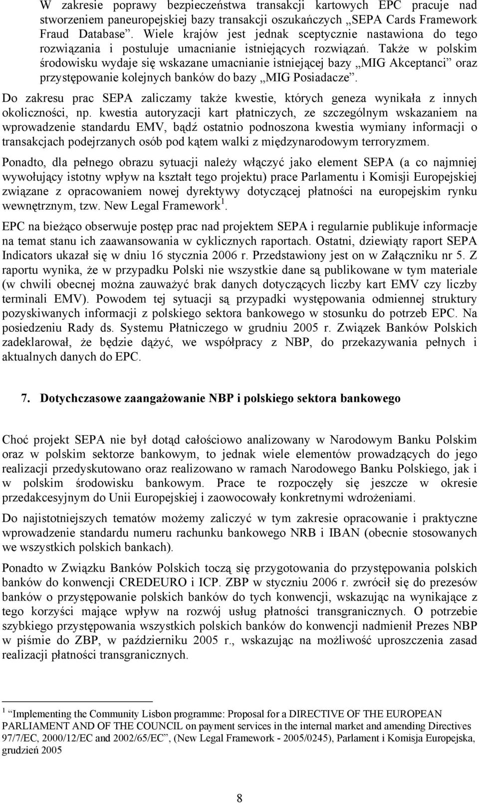 Także w polskim środowisku wydaje się wskazane umacnianie istniejącej bazy MIG Akceptanci oraz przystępowanie kolejnych banków do bazy MIG Posiadacze.
