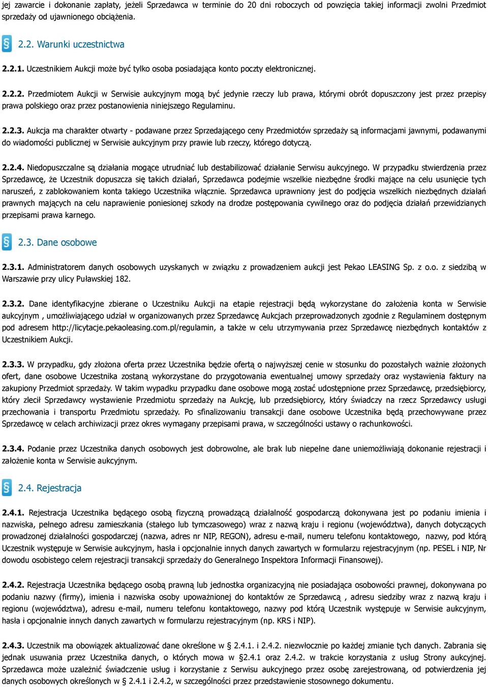 2.2. Przedmiotem Aukcji w Serwisie aukcyjnym mogą być jedynie rzeczy lub prawa, którymi obrót dopuszczony jest przez przepisy prawa polskiego oraz przez postanowienia niniejszego Regulaminu. 2.2.3.