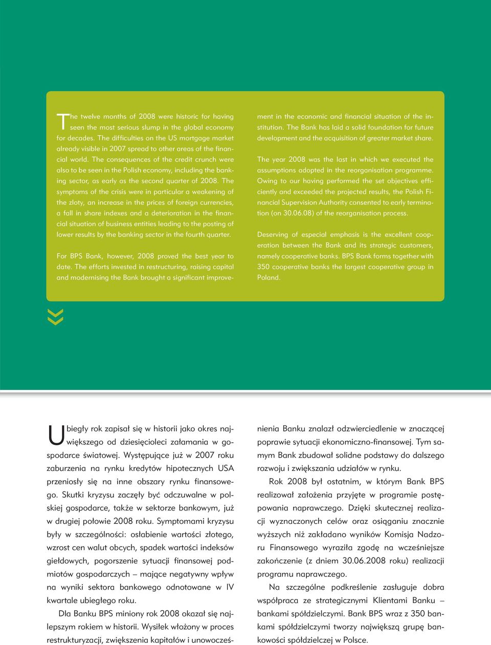 The consequences of the credit crunch were also to be seen in the Polish economy, including the banking sector, as early as the second quarter of 2008.