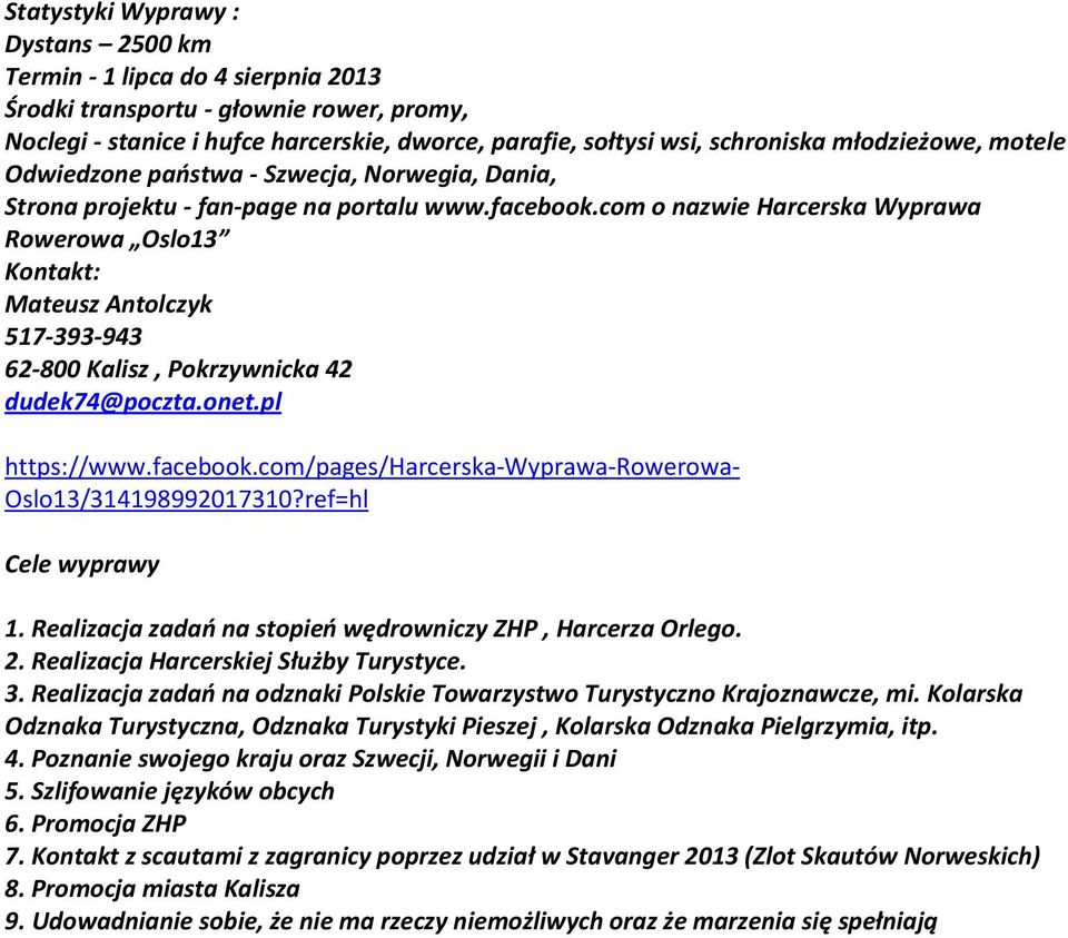 com o nazwie Harcerska Wyprawa Rowerowa Oslo13 Kontakt: Mateusz Antolczyk 517-393-943 62-800 Kalisz, Pokrzywnicka 42 dudek74@poczta.onet.pl https://www.facebook.