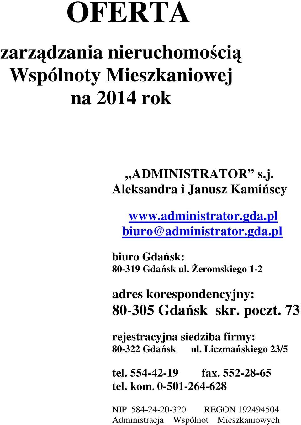 Żeromskiego 1-2 adres korespondencyjny: 80-305 Gdańsk skr. poczt. 73 rejestracyjna siedziba firmy: 80-322 Gdańsk ul.