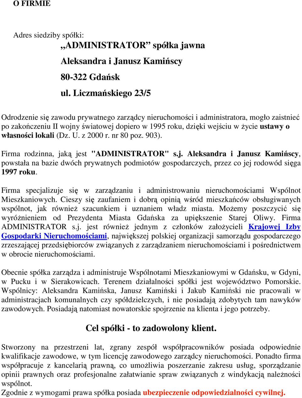 własności lokali (Dz. U. z 2000 r. nr 80 poz. 903). Firma rodzinna, jaką jest "ADMINISTRATOR" s.j. Aleksandra i Janusz Kamińscy, powstała na bazie dwóch prywatnych podmiotów gospodarczych, przez co jej rodowód sięga 1997 roku.