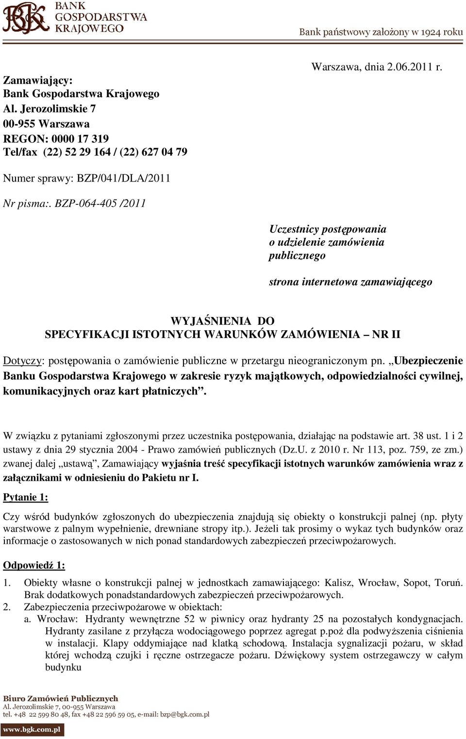 BZP-064-405 /2011 Uczestnicy postępowania o udzielenie zamówienia publicznego strona internetowa zamawiającego WYJAŚNIENIA DO SPECYFIKACJI ISTOTNYCH WARUNKÓW ZAMÓWIENIA NR II Dotyczy: postępowania o