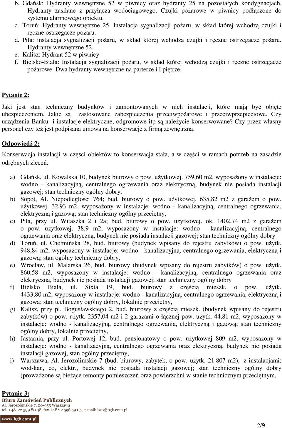 Hydranty wewnętrzne 52. e. Kalisz: Hydrant 52 w piwnicy f. Bielsko-Biała: Instalacja sygnalizacji poŝaru, w skład której wchodzą czujki i ręczne ostrzegacze poŝarowe.