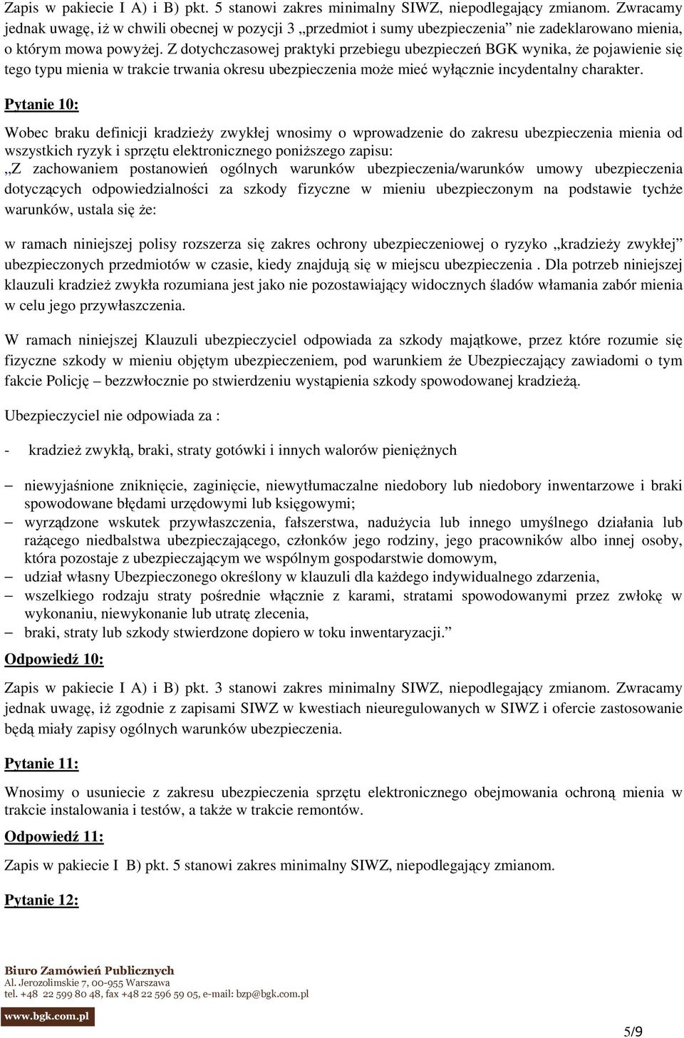 Z dotychczasowej praktyki przebiegu ubezpieczeń BGK wynika, Ŝe pojawienie się tego typu mienia w trakcie trwania okresu ubezpieczenia moŝe mieć wyłącznie incydentalny charakter.