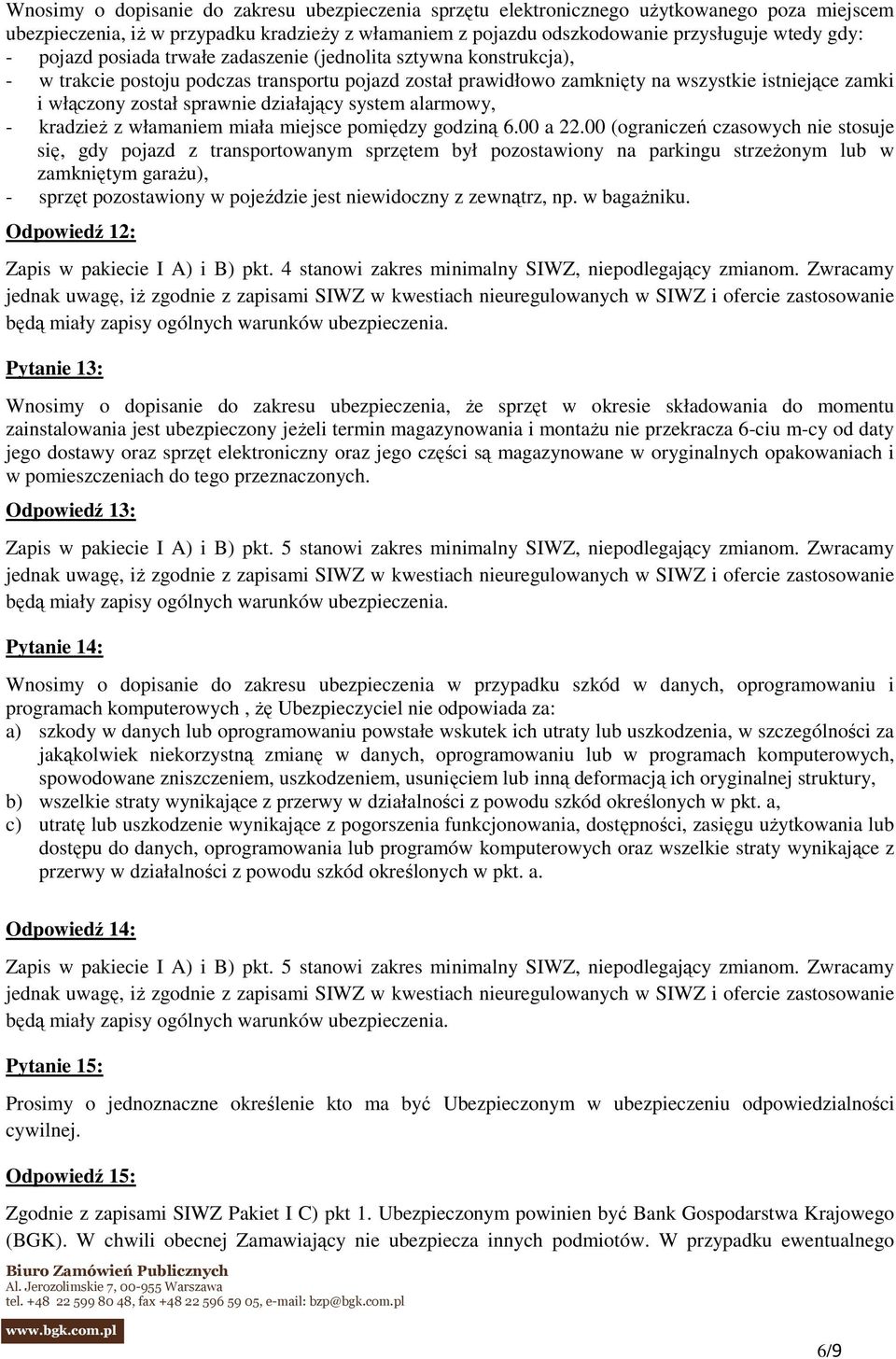 działający system alarmowy, - kradzieŝ z włamaniem miała miejsce pomiędzy godziną 6.00 a 22.