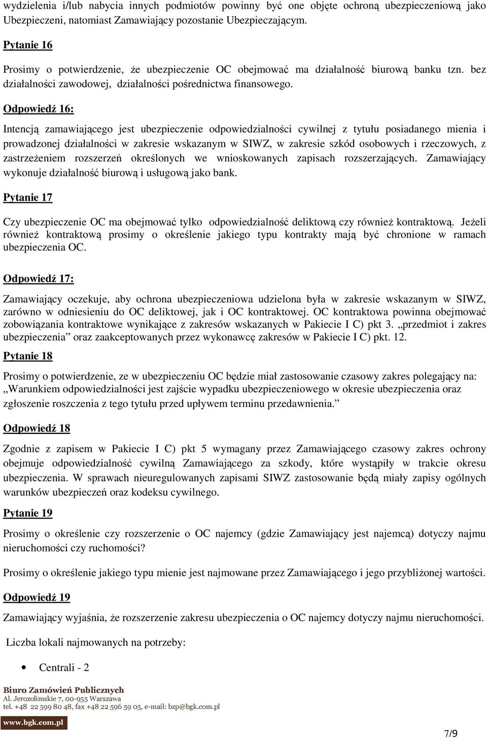 Odpowiedź 16: Intencją zamawiającego jest ubezpieczenie odpowiedzialności cywilnej z tytułu posiadanego mienia i prowadzonej działalności w zakresie wskazanym w SIWZ, w zakresie szkód osobowych i