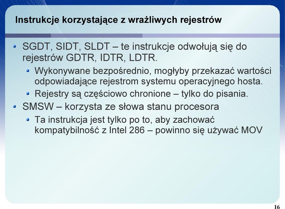 Wykonywane bezpośrednio, mogłyby przekazać wartości odpowiadające rejestrom systemu operacyjnego hosta.