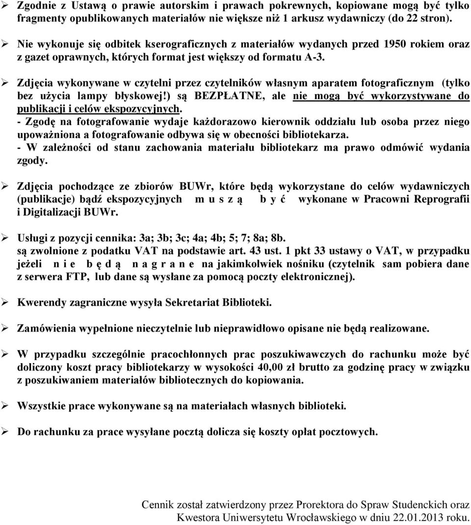 Zdjęcia ykonyane czytelni przez czytelnikó łasnym aparatem fotograficznym (tylko bez użycia lampy błyskoej!) są BEZPŁATNE, ale nie mogą być ykorzystyane do publikacji i celó ekspozycyjnych.