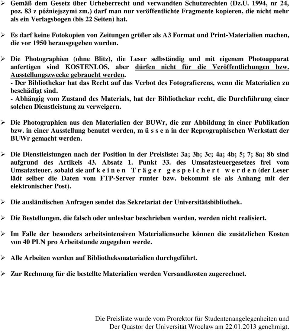 Es darf kee Fotokopien von Zeitungen größer als A3 Format und Prt-Materialien machen, die vor 1950 herausgegeben urden.