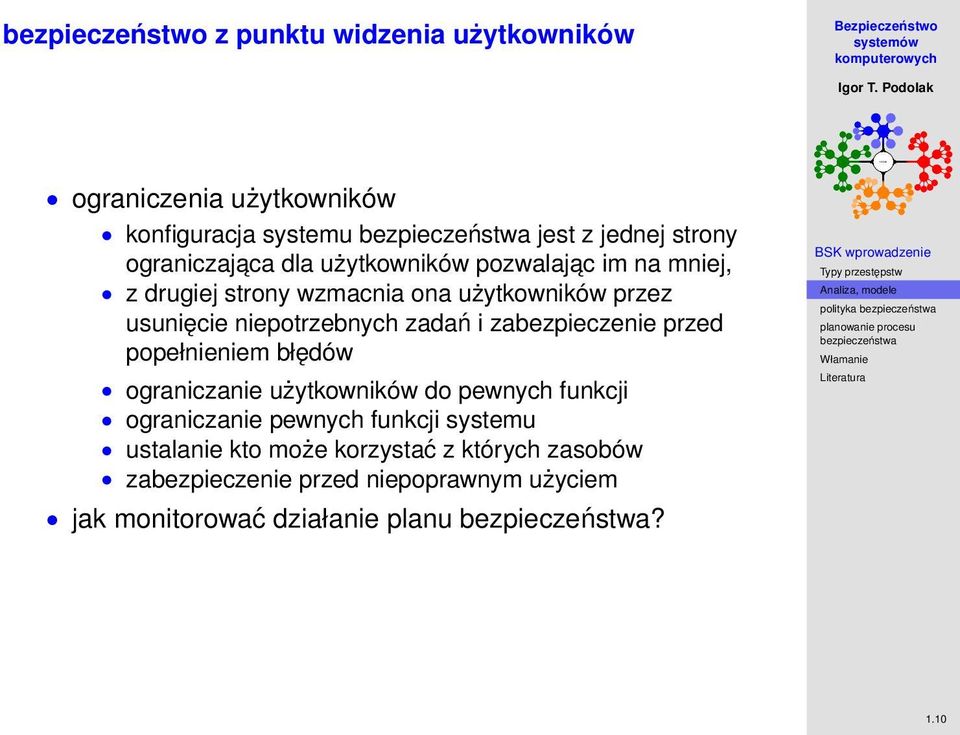 zabezpieczenie przed popełnieniem błędów ograniczanie użytkowników do pewnych funkcji ograniczanie pewnych funkcji systemu