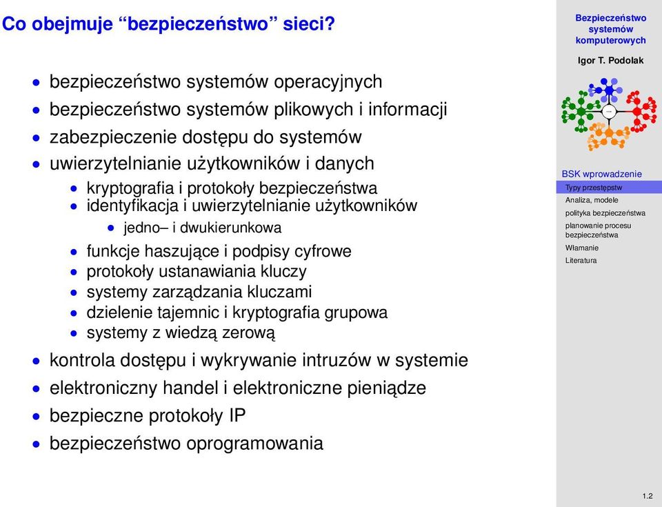 protokoły identyfikacja i uwierzytelnianie użytkowników jedno i dwukierunkowa funkcje haszujace i podpisy cyfrowe protokoły ustanawiania kluczy