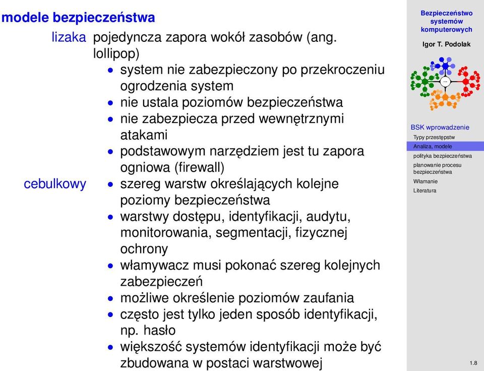 narzędziem jest tu zapora ogniowa (firewall) cebulkowy szereg warstw określajacych kolejne poziomy warstwy dostępu, identyfikacji, audytu,