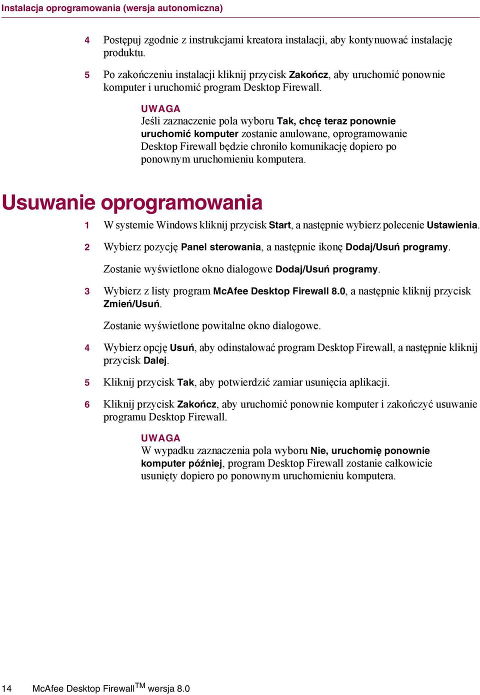 UWAGA Jeśli zaznaczenie pola wyboru Tak, chcę teraz ponownie uruchomić komputer zostanie anulowane, oprogramowanie Desktop Firewall będzie chroniło komunikację dopiero po ponownym uruchomieniu