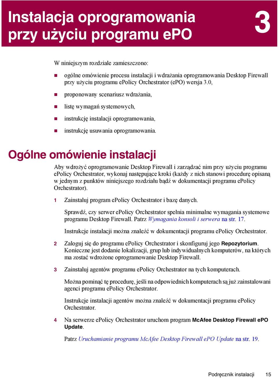 Ogólne omówienie instalacji Aby wdrożyć oprogramowanie Desktop Firewall i zarządzać nim przy użyciu programu epolicy Orchestrator, wykonaj następujące kroki (każdy z nich stanowi procedurę opisaną w