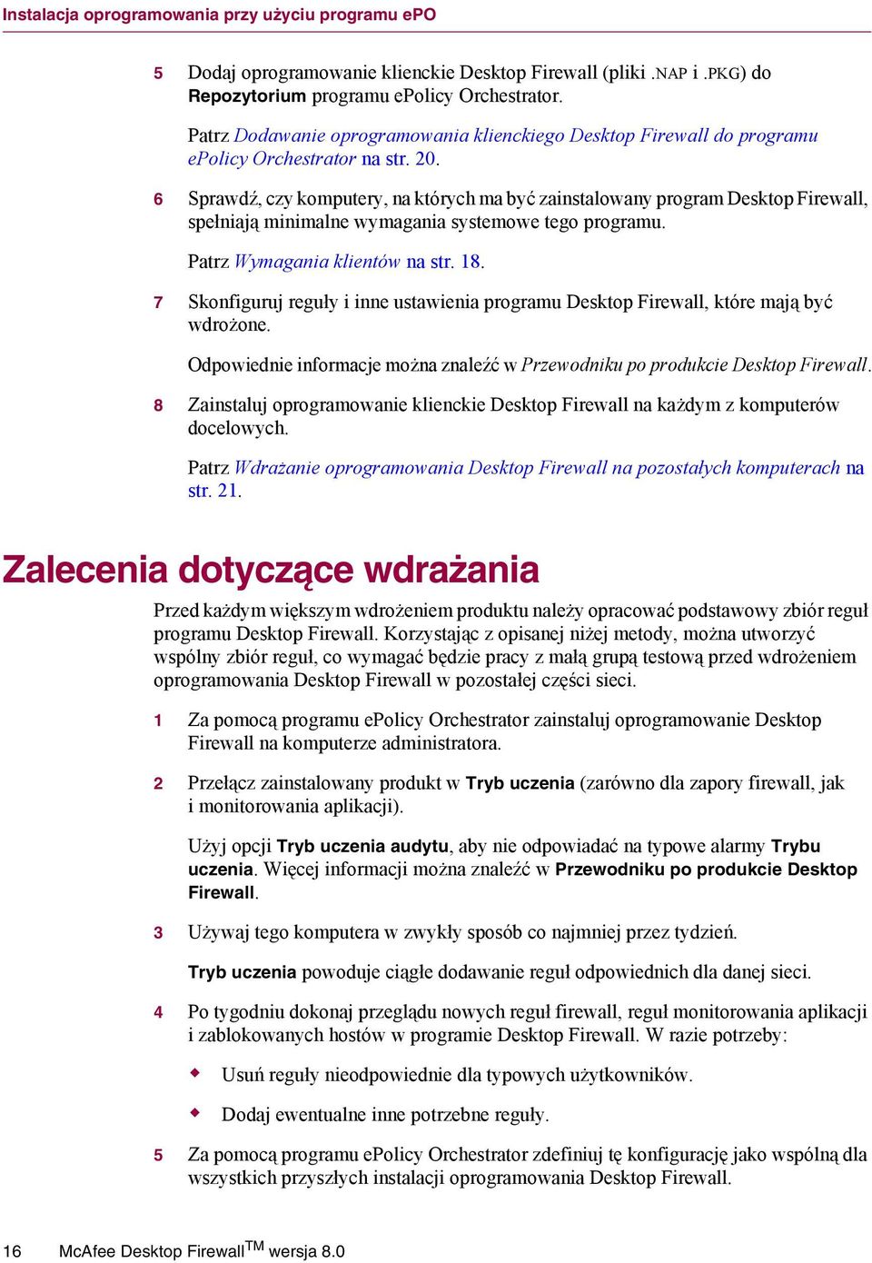 6 Sprawdź, czy komputery, na których ma być zainstalowany program Desktop Firewall, spełniają minimalne wymagania systemowe tego programu. Patrz Wymagania klientów na str. 18.