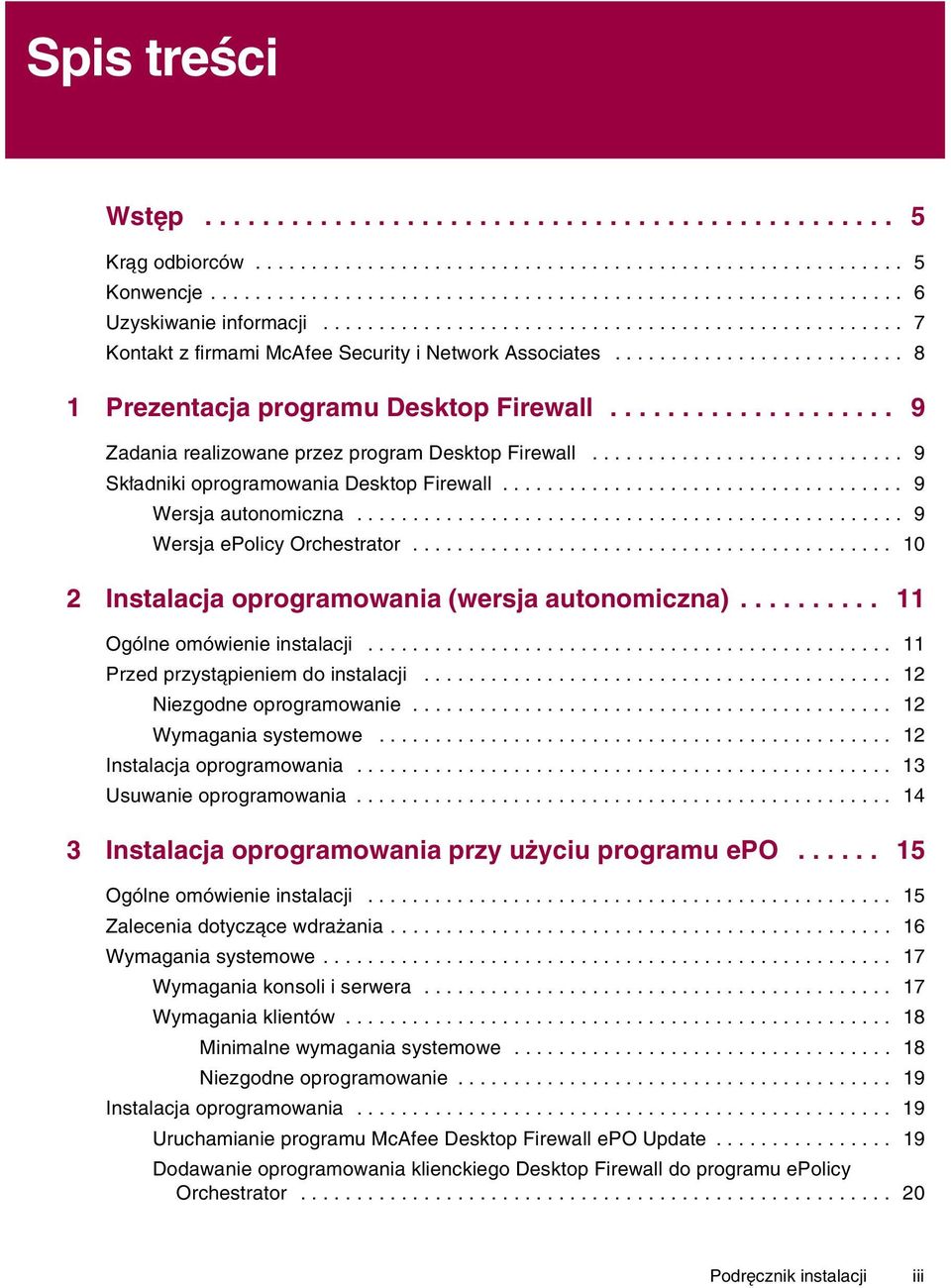 ................... 9 Zadania realizowane przez program Desktop Firewall............................ 9 Składniki oprogramowania Desktop Firewall.................................... 9 Wersja autonomiczna.