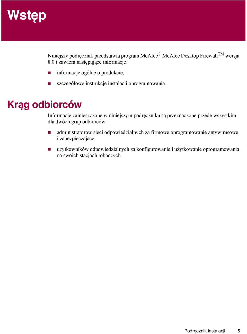 Krąg odbiorców Informacje zamieszczone w niniejszym podręczniku są przeznaczone przede wszystkim dla dwóch grup odbiorców: administratorów