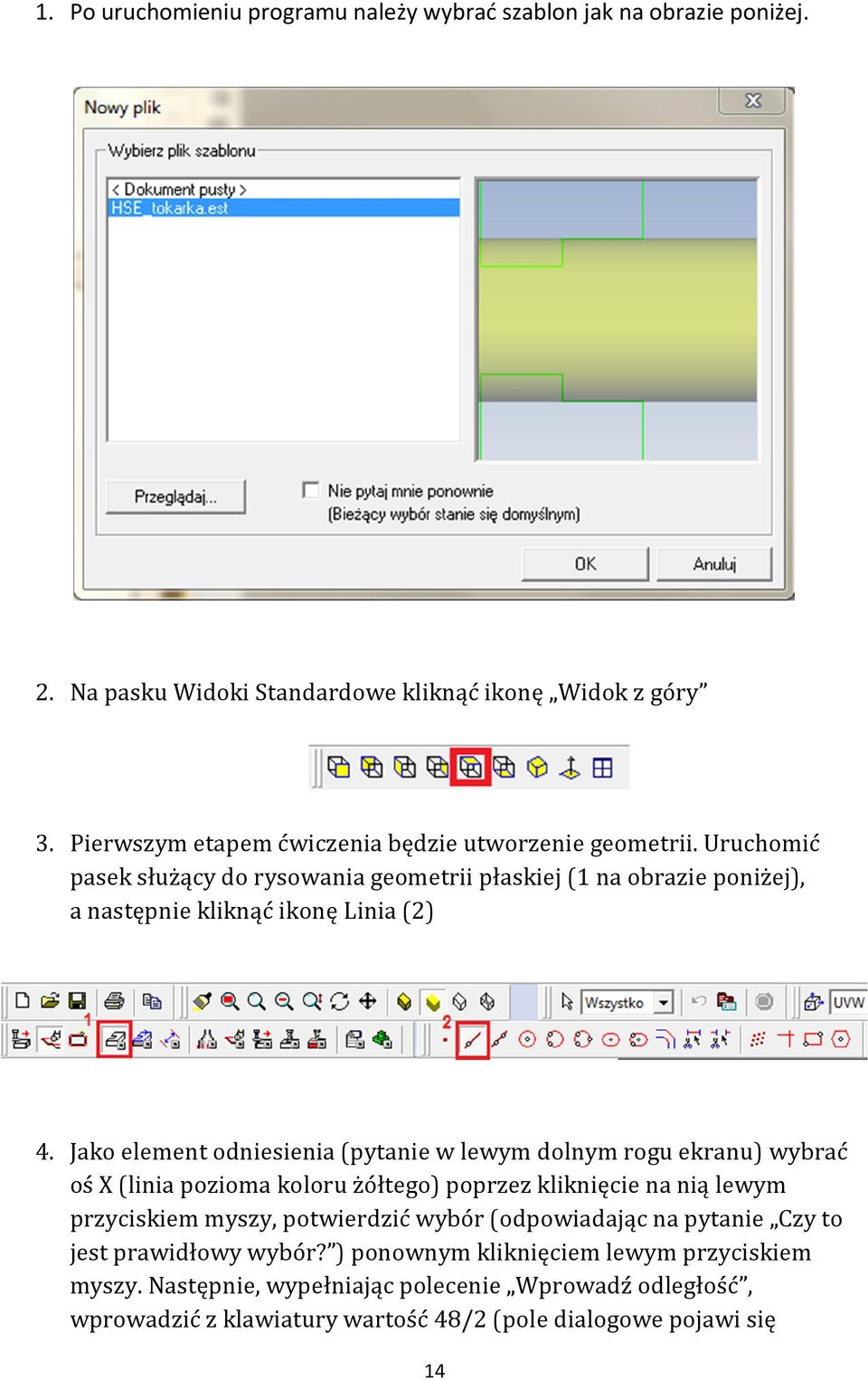 Jako element odniesienia (pytanie w lewym dolnym rogu ekranu) wybrać oś X (linia pozioma koloru żółtego) poprzez kliknięcie na nią lewym przyciskiem myszy, potwierdzić wybór