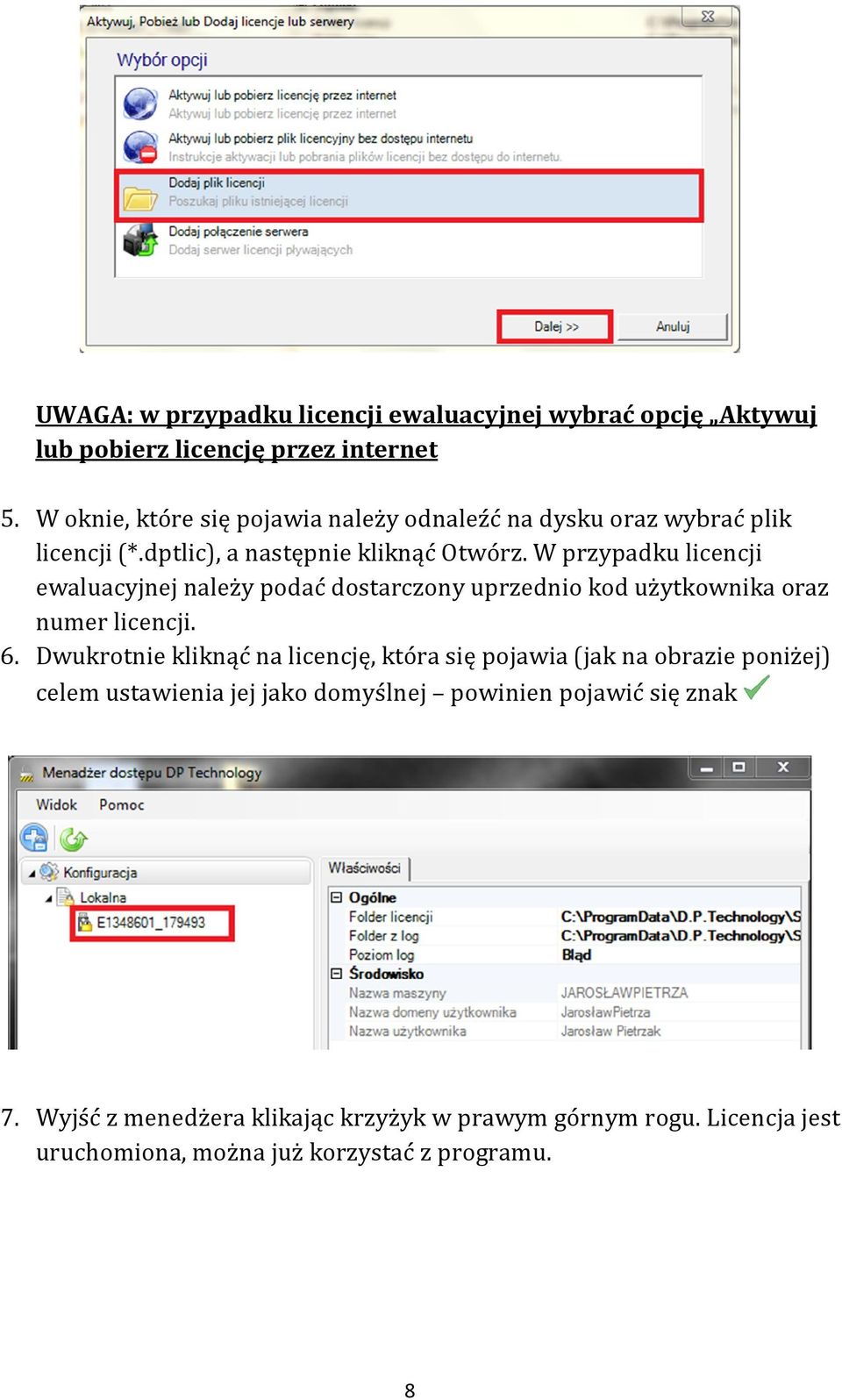 W przypadku licencji ewaluacyjnej należy podać dostarczony uprzednio kod użytkownika oraz numer licencji. 6.