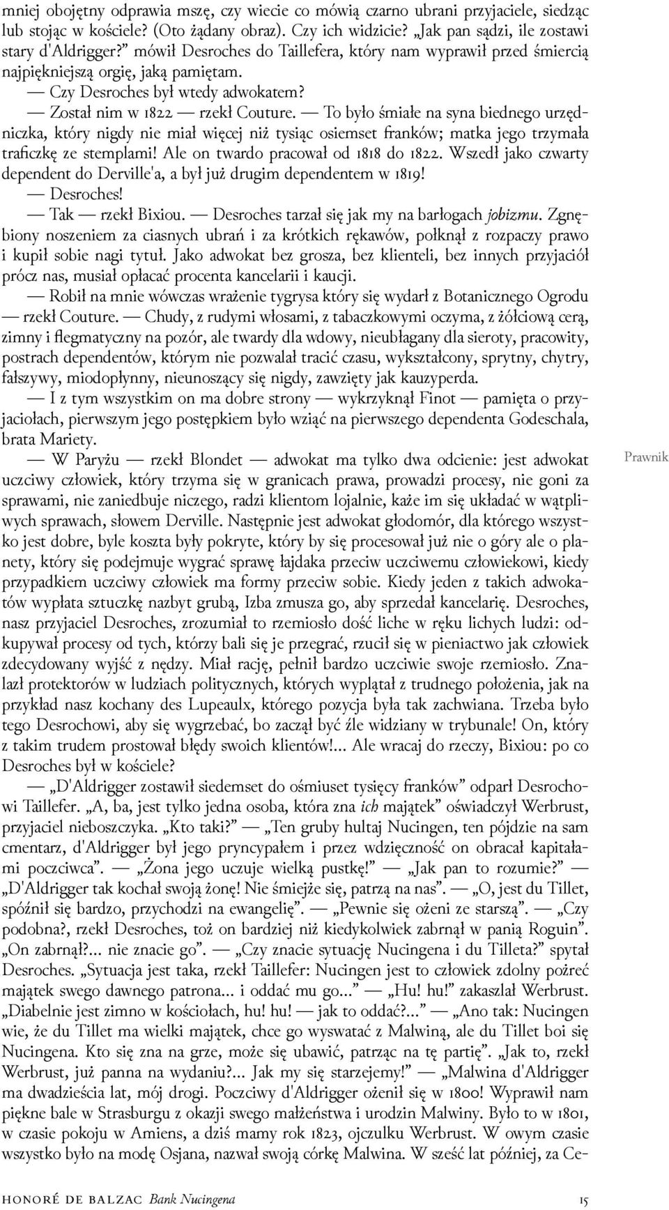 To było śmiałe na syna biednego urzędniczka, który nigdy nie miał więcej niż tysiąc osiemset anków; matka jego trzymała traficzkę ze stemplami! Ale on twardo pracował od do.