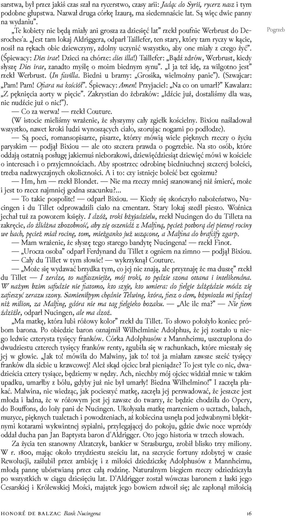 Jest tam lokaj Aldriggera, odparł Taillefer, ten stary, który tam ryczy w kącie, nosił na rękach obie ǳiewczyny, zdolny uczynić wszystko, aby one miały z czego żyć. (Śpiewacy: ie i ae!