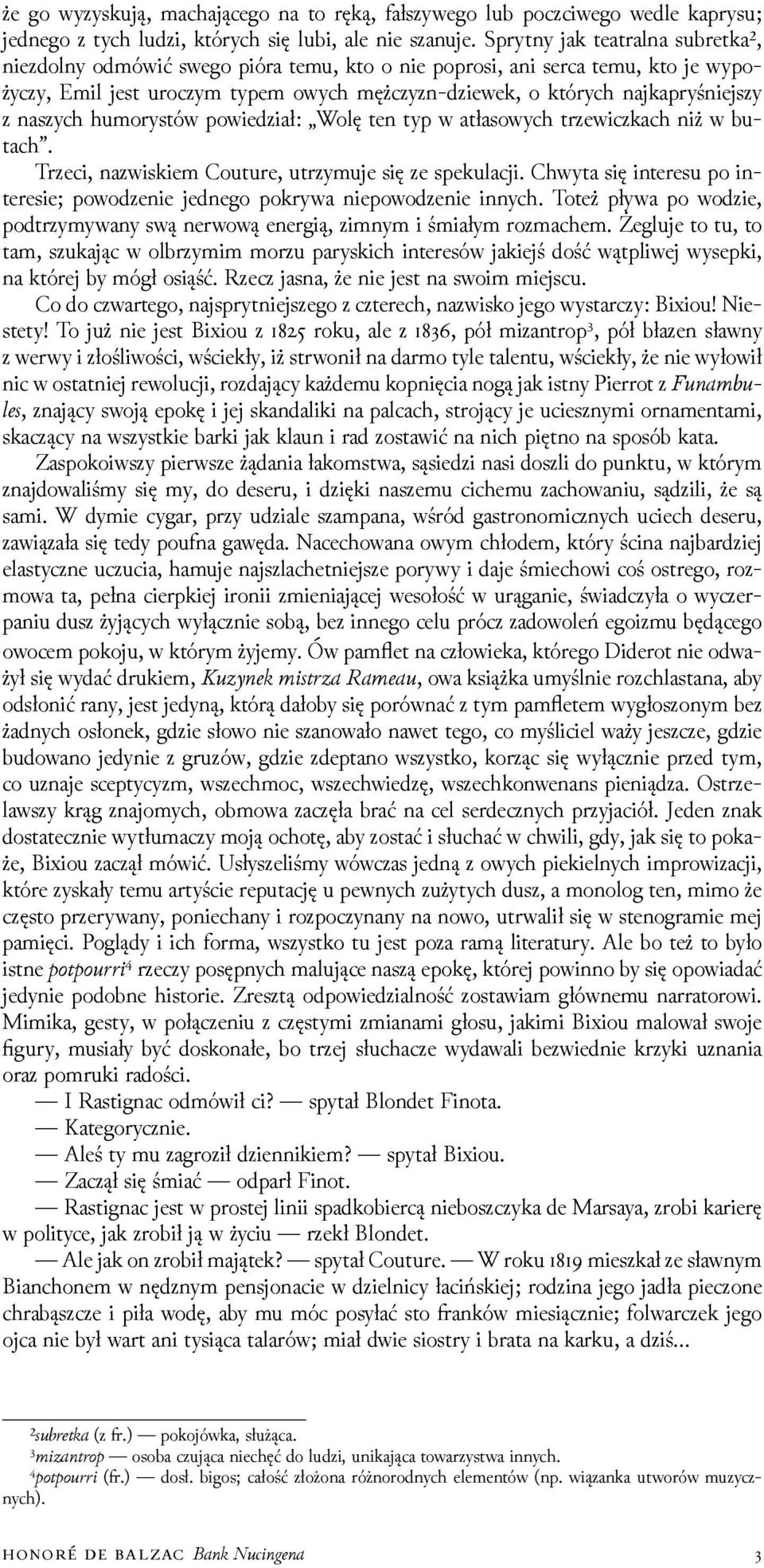 naszych humorystów powieǳiał: Wolę ten typ w atłasowych trzewiczkach niż w butach. Trzeci, nazwiskiem Couture, utrzymuje się ze spekulacji.