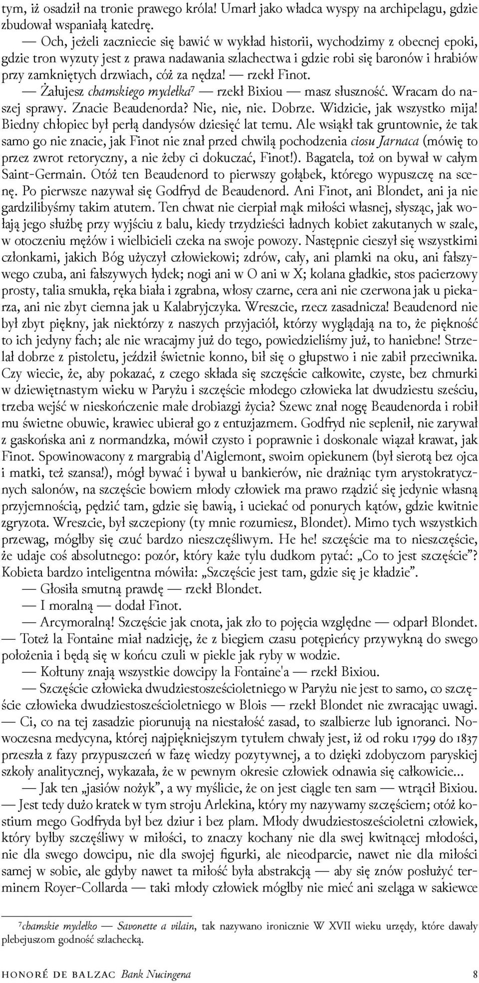 nęǳa! rzekł Finot. Żałujesz c akieg e ka⁷ rzekł Bixiou masz słuszność. Wracam do naszej sprawy. Znacie Beaudenorda? Nie, nie, nie. Dobrze. Wiǳicie, jak wszystko mĳa!