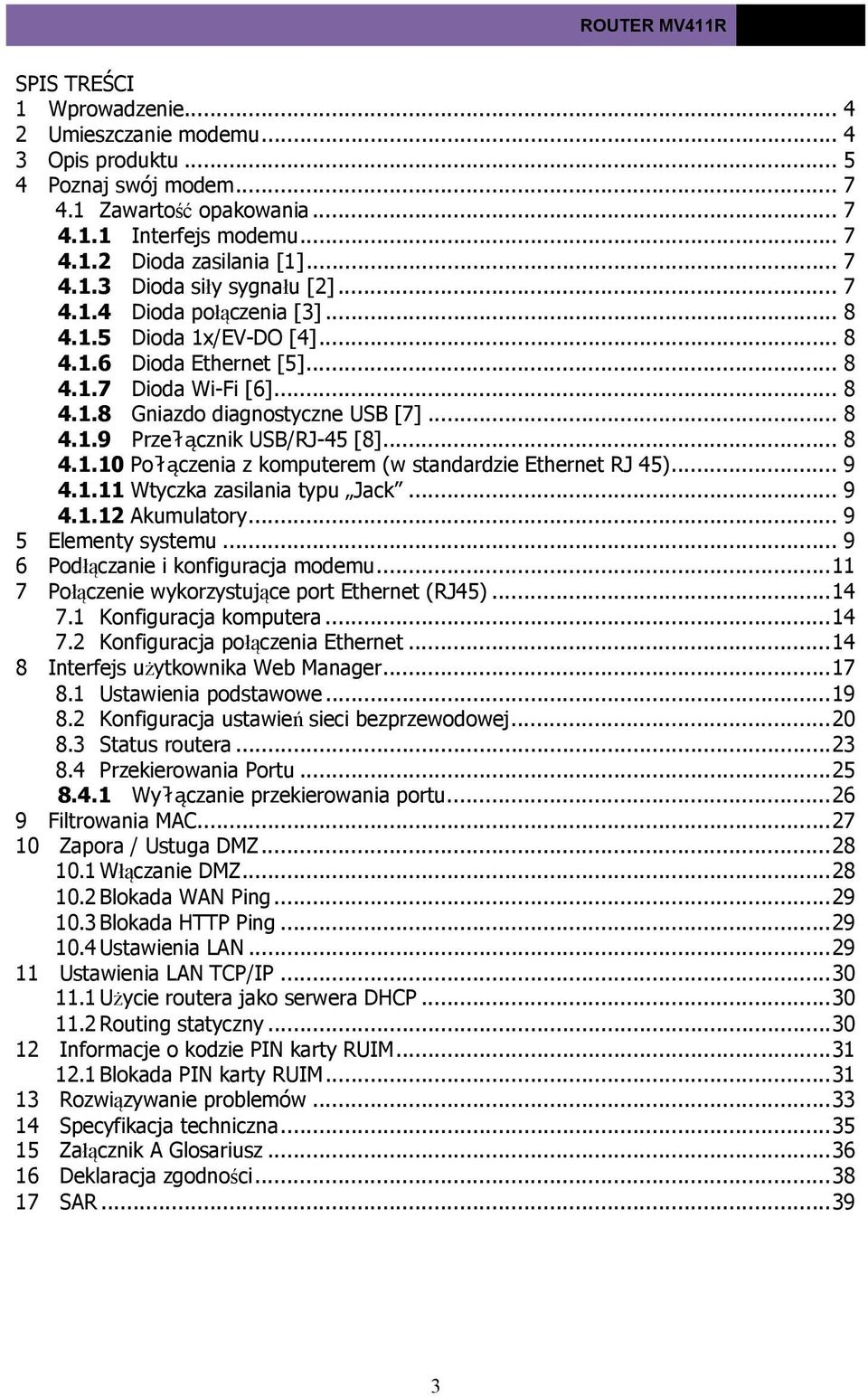 .. 8 4.1.10 Połączenia z komputerem (w standardzie Ethernet RJ 45)... 9 4.1.11 Wtyczka zasilania typu Jack... 9 4.1.12 Akumulatory... 9 5 Elementy systemu... 9 6 Podłączanie i konfiguracja modemu.