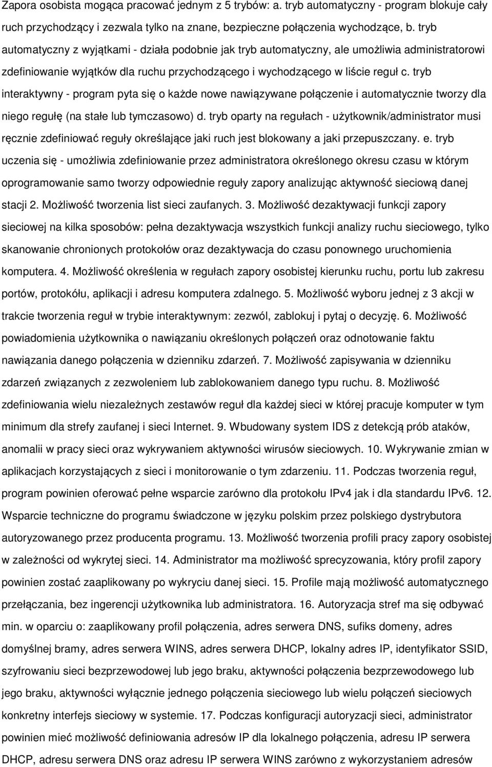 tryb interaktywny - program pyta się o każde nowe nawiązywane połączenie i automatycznie tworzy dla niego regułę (na stałe lub tymczasowo) d.