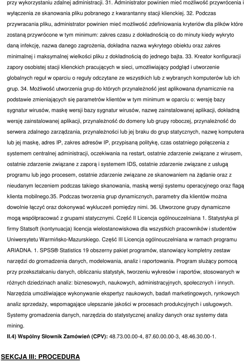 daną infekcję, nazwa danego zagrożenia, dokładna nazwa wykrytego obiektu oraz zakres minimalnej i maksymalnej wielkości pliku z dokładnością do jednego bajta. 33.