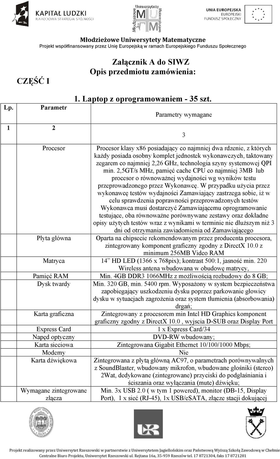 technologia szyny systemowej QPI min. 2,5GT/s MHz, pamięć cache CPU co najmniej 3MB lub procesor o równoważnej wydajności wg wyników testu przeprowadzonego przez Wykonawcę.