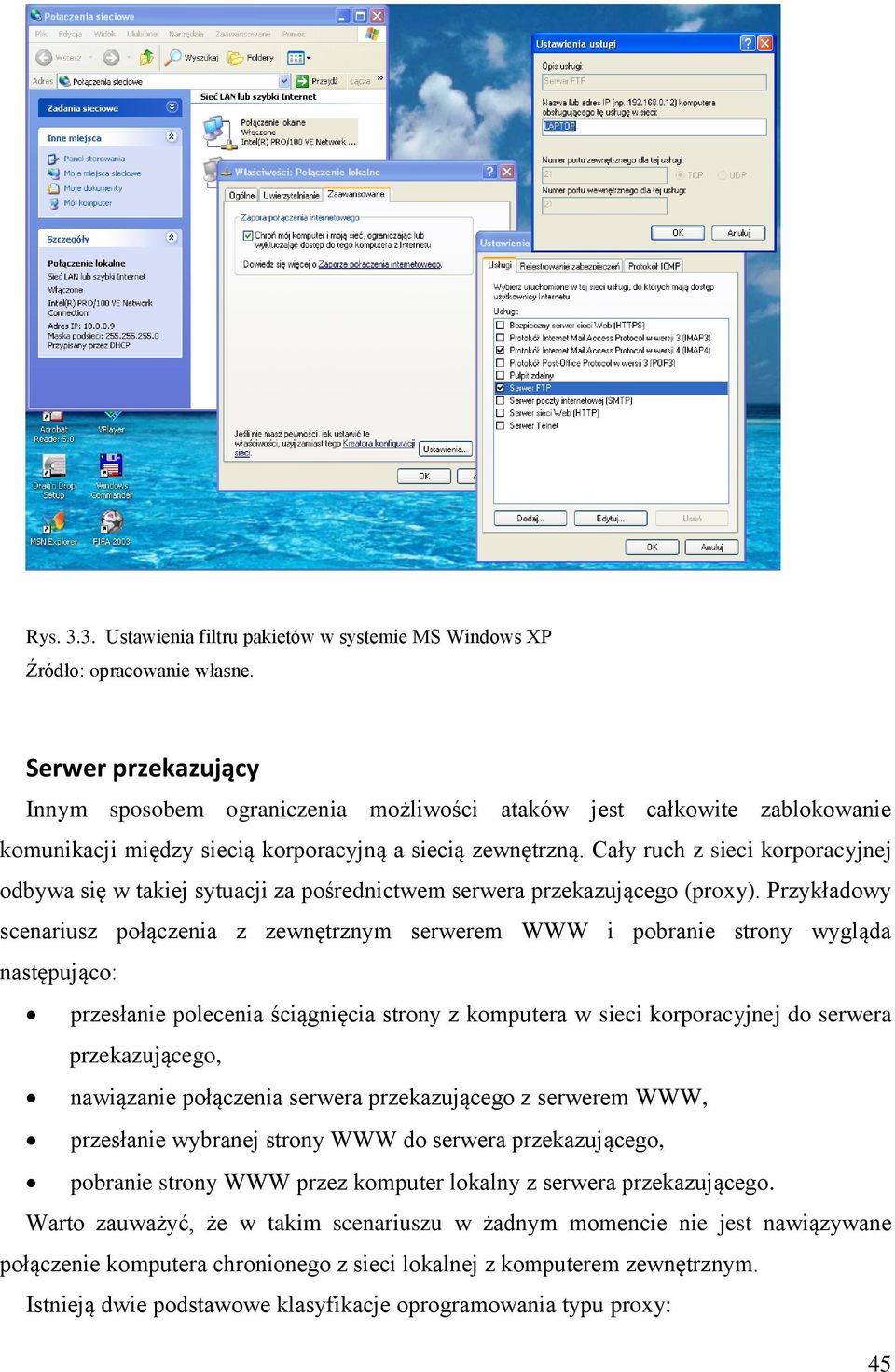 Cały ruch z sieci korporacyjnej odbywa się w takiej sytuacji za pośrednictwem serwera przekazującego (proxy).