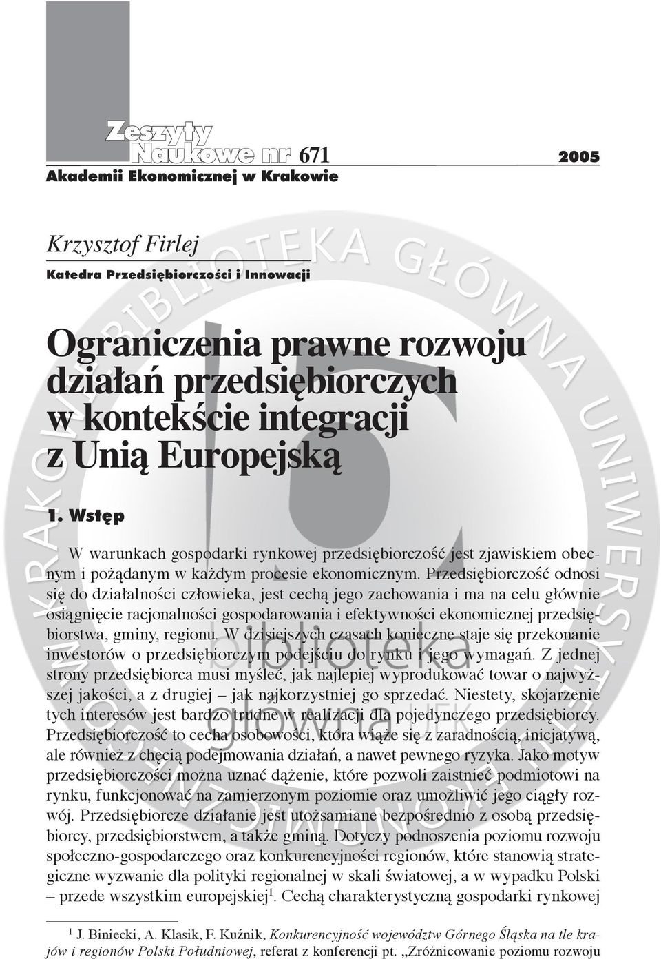 Przedsiębiorczość odnosi się do działalności człowieka, jest cechą jego zachowania i ma na celu głównie osiągnięcie racjonalności gospodarowania i efektywności ekonomicznej przedsiębiorstwa, gminy,