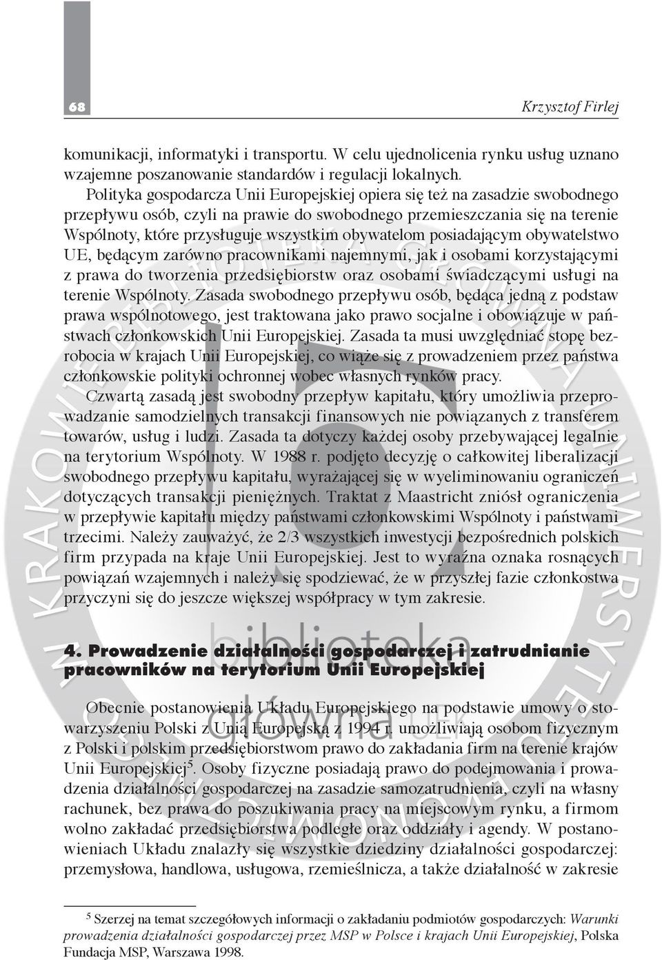 obywatelom posiadającym obywatelstwo UE, będącym zarówno pracownikami najemnymi, jak i osobami korzystającymi z prawa do tworzenia przedsiębiorstw oraz osobami świadczącymi usługi na terenie