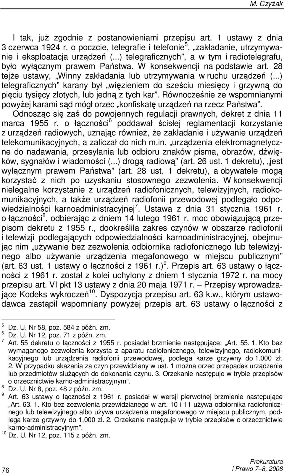 ..) telegraficznych karany był więzieniem do sześciu miesięcy i grzywną do pięciu tysięcy złotych, lub jedną z tych kar.