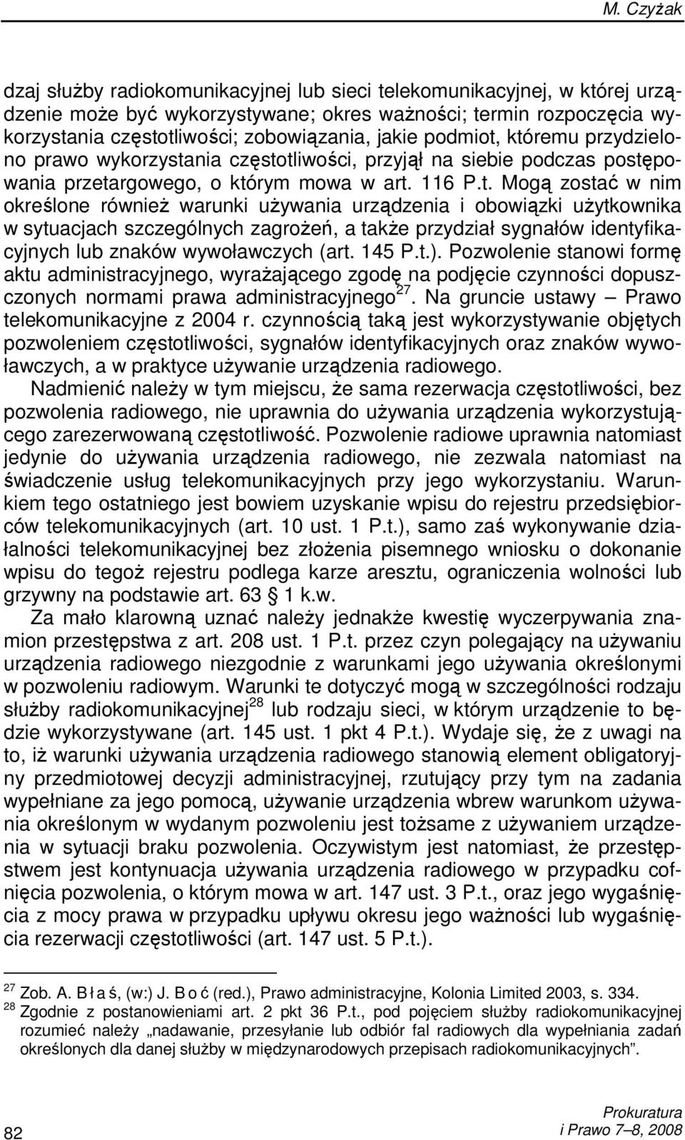 któremu przydzielono prawo wykorzystania częstotliwości, przyjął na siebie podczas postępowania przetargowego, o którym mowa w art. 116 P.t. Mogą zostać w nim określone równieŝ warunki uŝywania