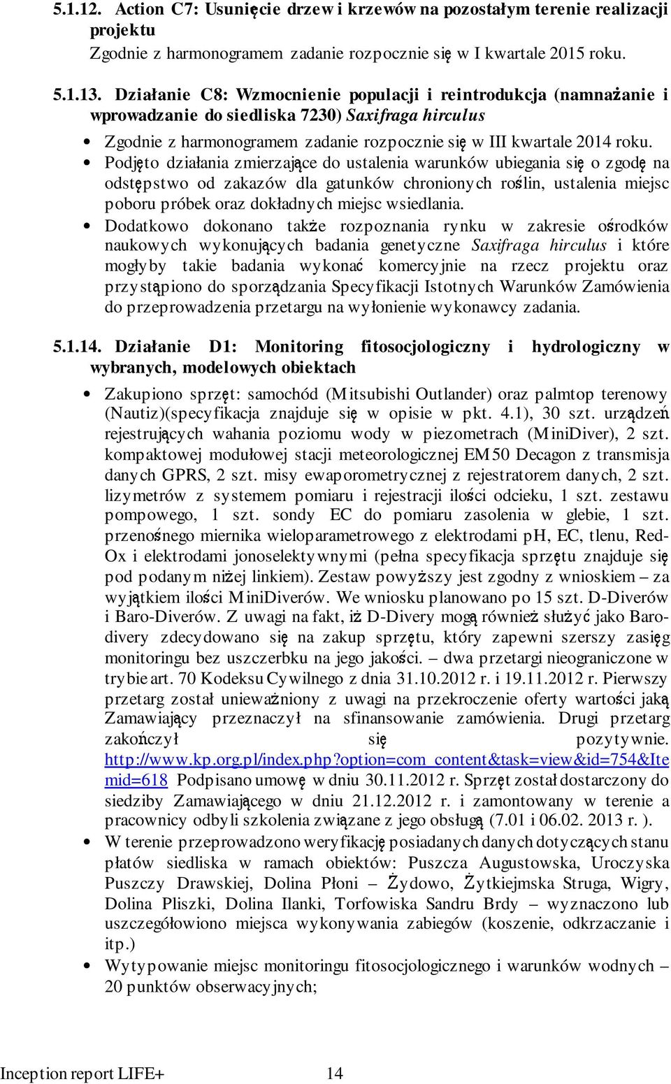 Podjęto działania zmierzające do ustalenia warunków ubiegania się o zgodę na odstępstwo od zakazów dla gatunków chronionych roślin, ustalenia miejsc poboru próbek oraz dokładnych miejsc wsiedlania.