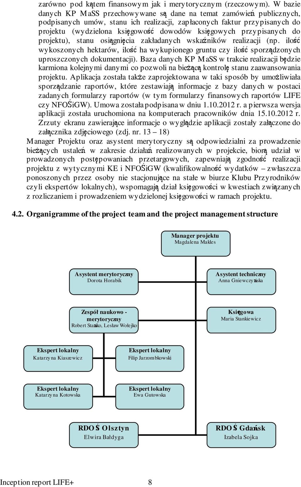 księgowych przypisanych do projektu), stanu osiągnięcia zakładanych wskaźników realizacji (np.