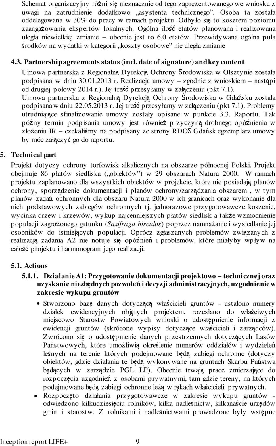 Ogólna ilość etatów planowana i realizowana uległa niewielkiej zmianie obecnie jest to 6,0 etatów. Przewidywana ogólna pula środków na wydatki w kategorii koszty osobowe nie uległa zmianie 4.3.