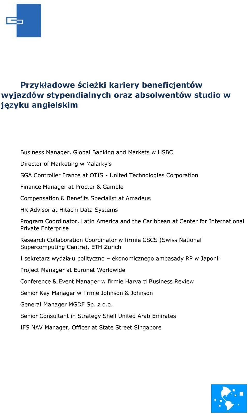 Latin America and the Caribbean at Center for International Private Enterprise Research Collaboration Coordinator w firmie CSCS (Swiss National Supercomputing Centre), ETH Zurich I sekretarz wydziału