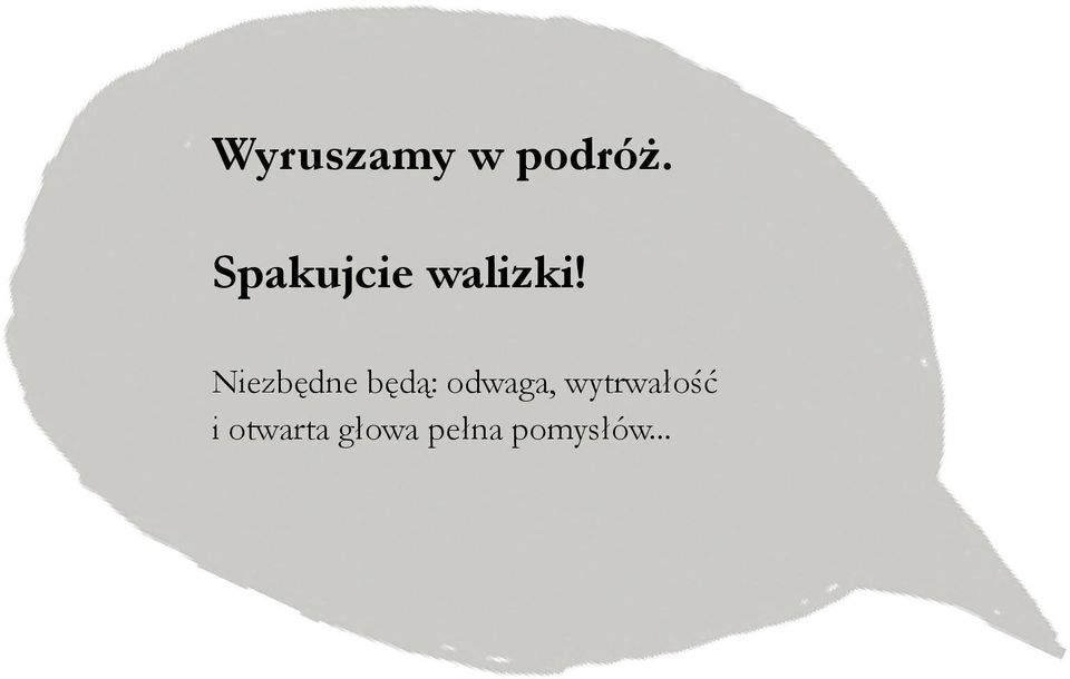 Niezbędne będą: odwaga,