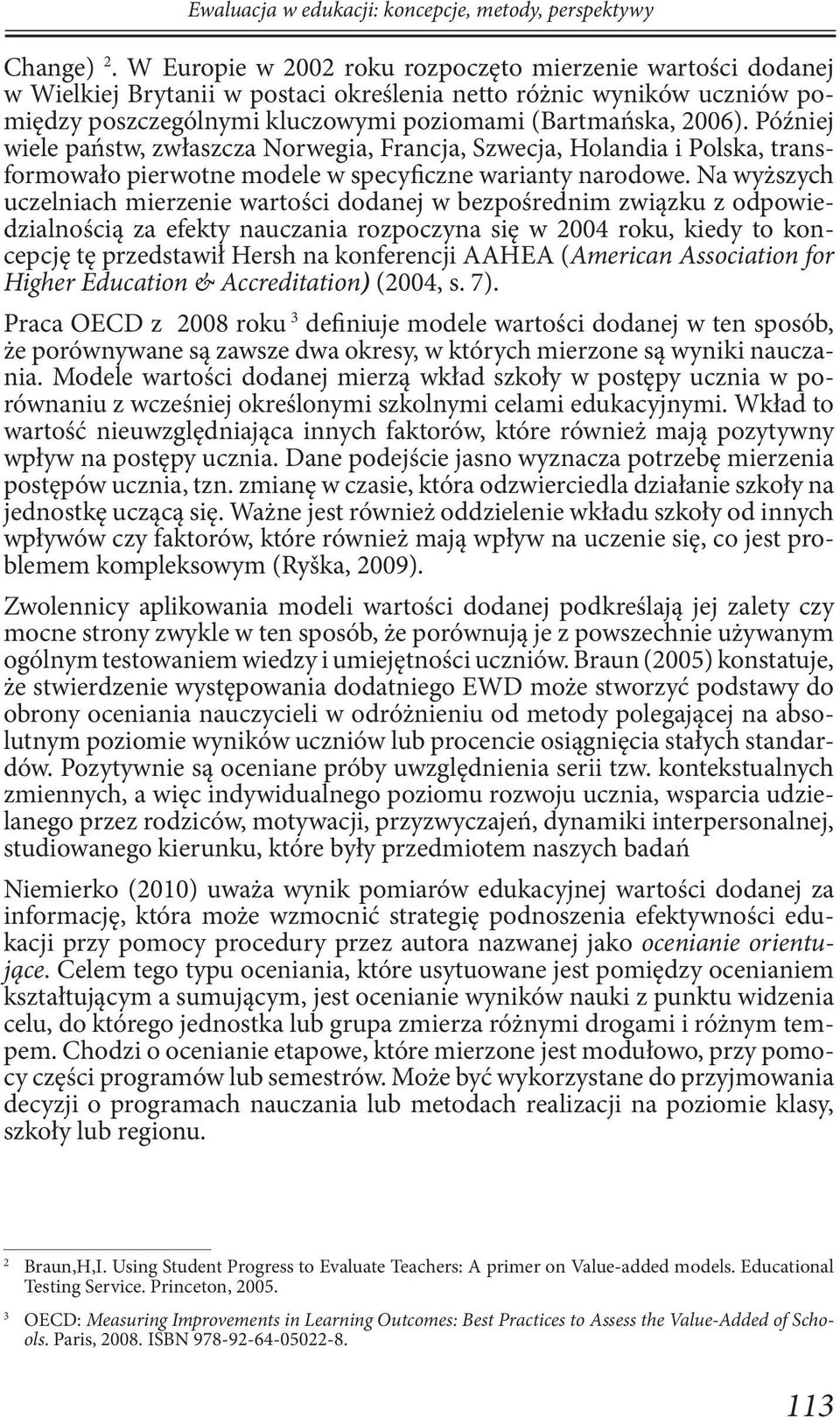 Później wiele państw, zwłaszcza Norwegia, Francja, Szwecja, Holandia i Polska, transformowało pierwotne modele w specyficzne warianty narodowe.