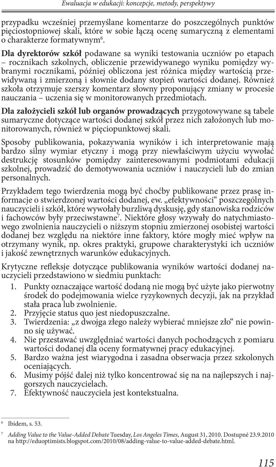 Dla dyrektorów szkół podawane sa wyniki testowania uczniów po etapach rocznikach szkolnych, obliczenie przewidywanego wyniku pomiędzy wybranymi rocznikami, później obliczona jest różnica między