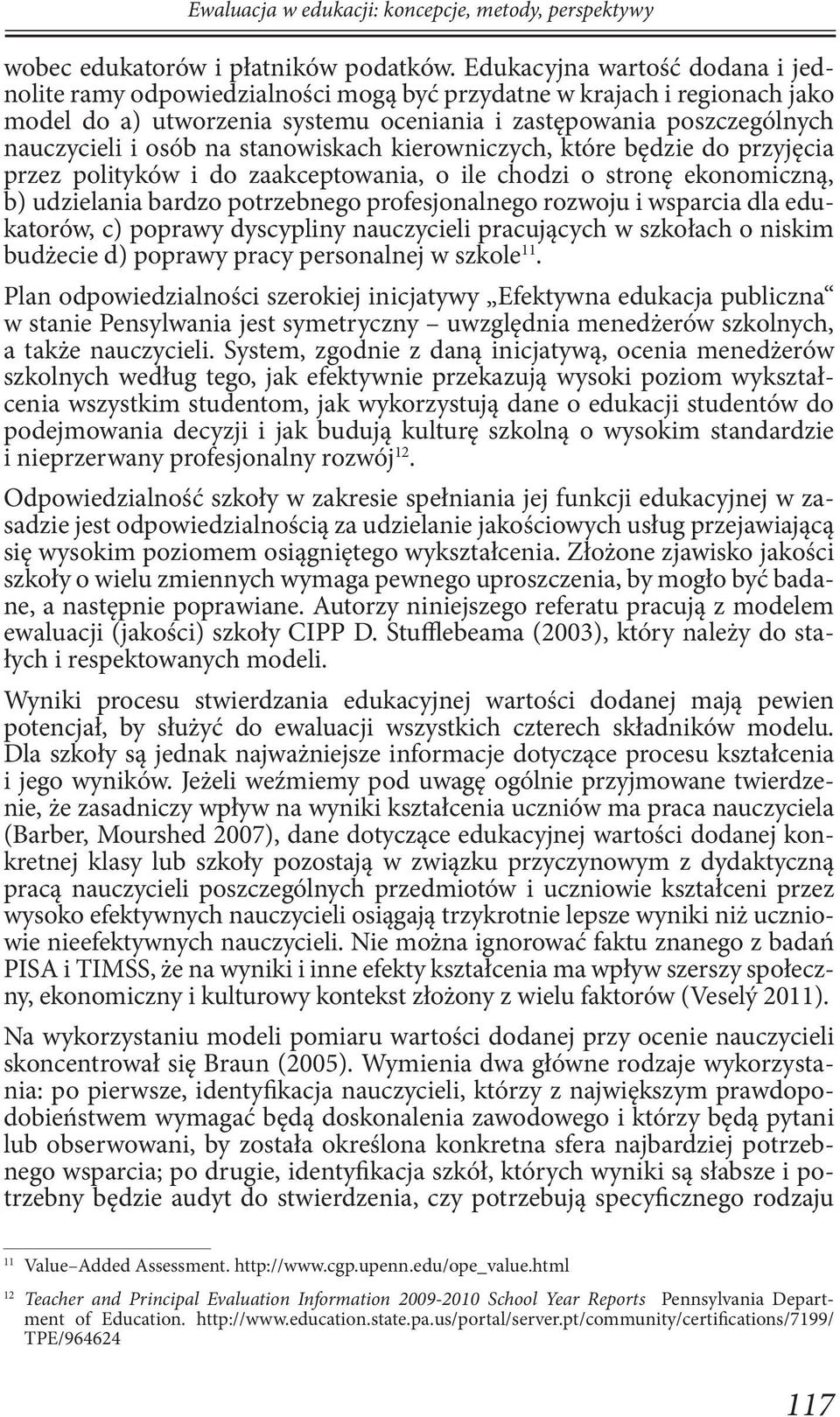 stanowiskach kierowniczych, które będzie do przyjęcia przez polityków i do zaakceptowania, o ile chodzi o stronę ekonomiczną, b) udzielania bardzo potrzebnego profesjonalnego rozwoju i wsparcia dla