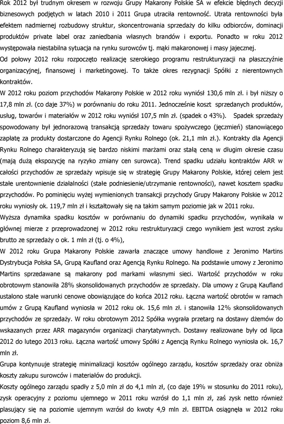 Ponadto w roku 2012 występowała niestabilna sytuacja na rynku surowców tj. mąki makaronowej i masy jajecznej.