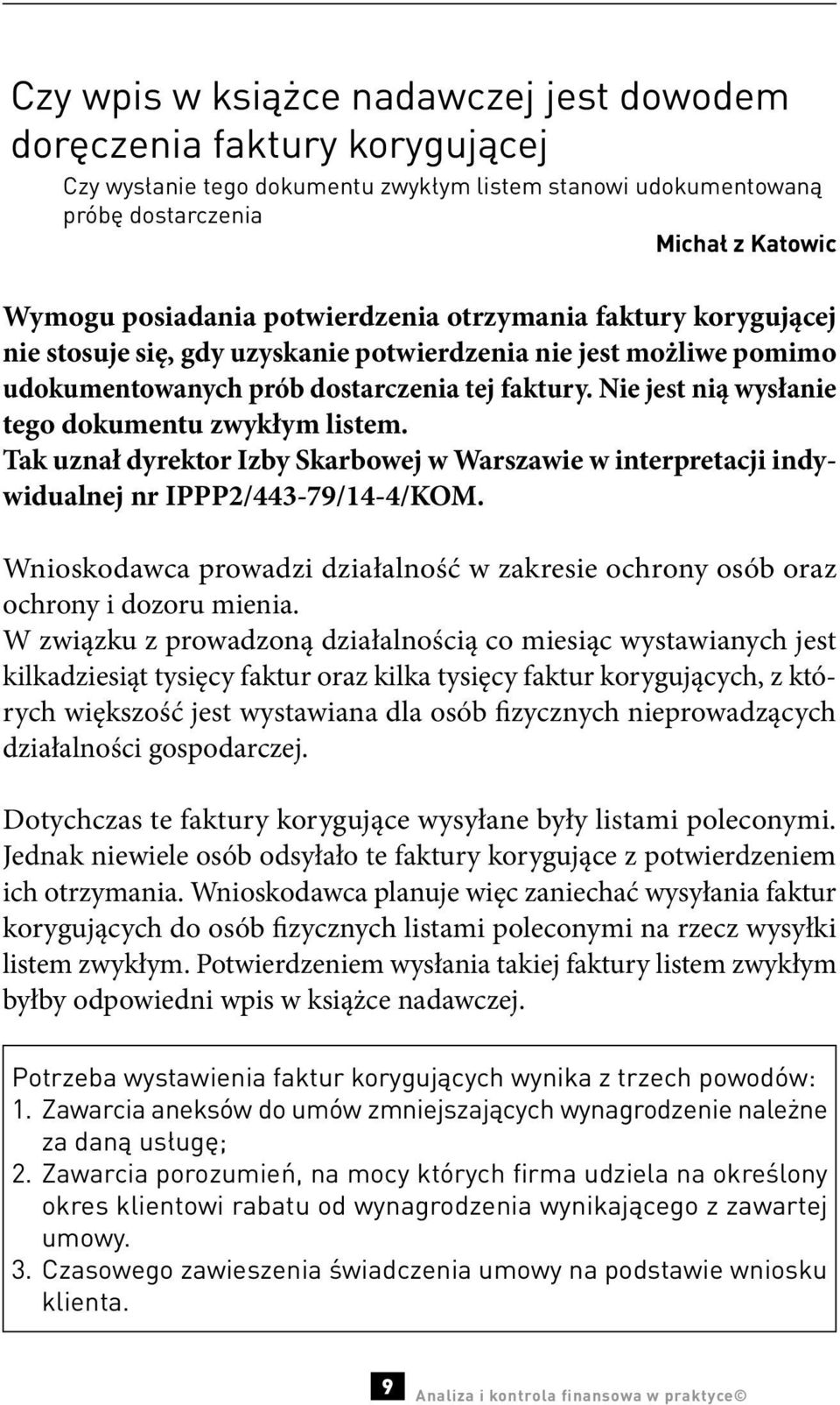 Nie jest nią wysłanie tego dokumentu zwykłym listem. Tak uznał dyrektor Izby Skarbowej w Warszawie w interpretacji indywidualnej nr IPPP2/443-79/14-4/KOM.