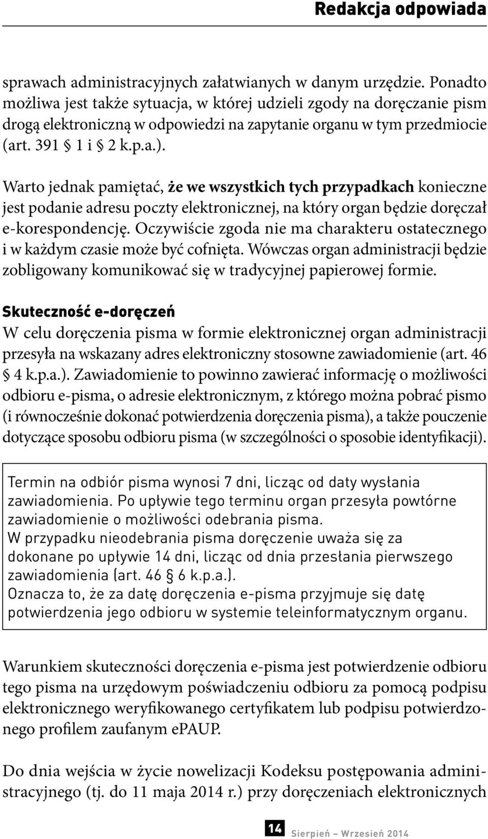 Warto jednak pamiętać, że we wszystkich tych przypadkach konieczne jest podanie adresu poczty elektronicznej, na który organ będzie doręczał e-korespondencję.