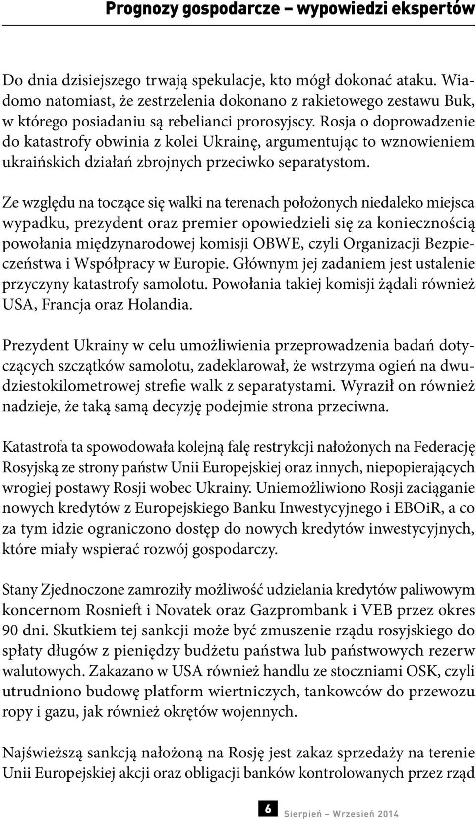 Rosja o doprowadzenie do katastrofy obwinia z kolei Ukrainę, argumentując to wznowieniem ukraińskich działań zbrojnych przeciwko separatystom.